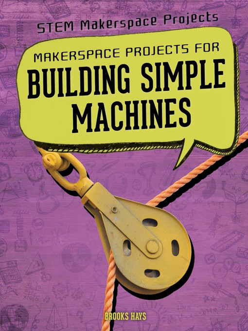 Title details for Makerspace Projects for Building Simple Machines by Brooks Butler Hays - Available